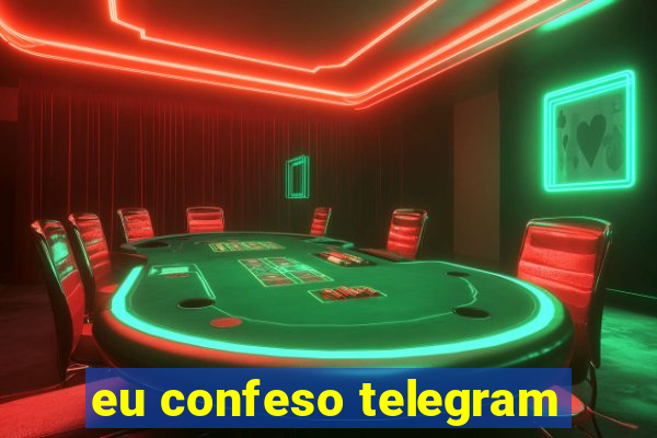 eu confeso telegram